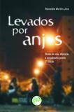 Levados por Anjos - Modos de Vida, Educação e Sexualidades Juvenis - Crv