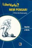 Liberdade nem pensar! o livro das conjuracoes - Record