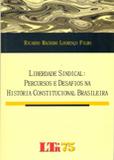 Liberdade Sindical: Percursos e Desafios na História Constitucional Brasileira - Ltr