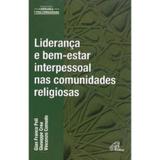 Liderança e Bem-estar Interpessoal nas Comunidades Religiosas - Col. Liderança e Vida Consagrada - Paulinas
