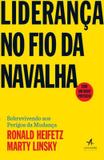 Lideranca no fio da navalha - sobrevivendo aos perigos da mudanca - Alta books