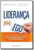 Liderança sem ego - A arte da indagação humilde para construir equipes fortes e comprometidas