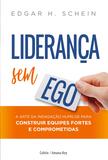 Liderança sem ego - A arte da indagação humilde para construir equipes fortes e comprometidas