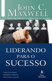 Liderando para o sucesso - Descubra como ser um mentor qualificado e influenciar positivamente as pessoas