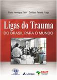 Ligas Do Trauma - Do Brasil Para O Mundo - Editora atheneu rio