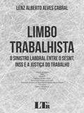 Limbo Trabalhista - O Sinistro Laboral entre o SESMT, INSS e a Justiça do Trabalho - Ltr