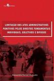 Limitação dos Atos Administrativos Punitivos Pelos Direitos Fundamentais Individuais, Coletivos e Di - Paco