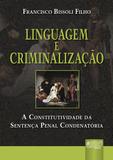 Linguagem e Criminalização - A Constitutividade da Sentença Penal Condenatória - Juruá