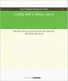 Linha reta linha curva: edição critica e genética de um conto de Machado de Assis - Editora unicamp