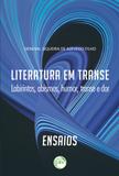 Literatura em Transe - Labirintos, Abismos, Humor, Transe e Dor Ensaios - Crv