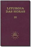 LITURGIA DAS HORAS - VOL. IV - TEMPO COMUM - SEMANAS 18o A 34o - Paulus