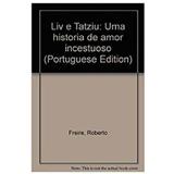 Liv e Tatziu -Uma Historia De Amor Incestuoso - Globo editora