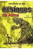 Livrando-se dos Resíduos da Alma - Editora aleluia
