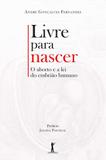 Livre Para Nascer. O Aborto E A Lei Do Embrião Humano - Vide editorial