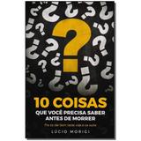 Livro - 10 Coisas Que Voce Precisa Saber Antes De Morrer - Vida e consciencia
