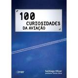 Livro - 100 curiosidades da aviaçao - Editora
