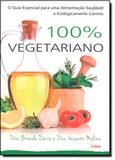 Livro - 100 Vegetariano: O Guia Essencial Para Uma Alimentação Saudável e Ecologicamente Correta - Editora
