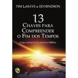 Livro - 13 Chaves para compreender o fim dos tempos - Tim Lahaye e Ed Hindson - Editora central gospel