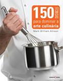 Livro - 150 técnicas para dominar a arte culinária