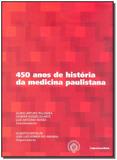 Livro - 450 Anos De Historias Da Medicina Paulistana - Imprensa oficial