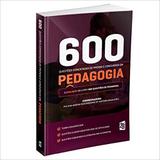 Livro 600 Questões Comentadas De Provas E Concursos Em Pedagogia - 2b