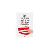 Livro - 80 motivos para você não ir ao dentista - Matrix - ideia acao