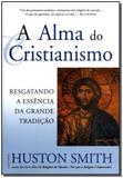 Livro - A Alma do Cristianismo - Resgatando a Essência da Grande Tradição