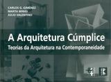 Livro A Arquitetura Cúmplice Carlos Giménez - Marta Mirás - Julio V. Masquatro