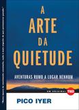 Livro - A arte da quietude - Aventuras rumo a lugar nenhum