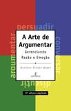 Livro - A arte de argumentar - Gerenciando Razão e Emoção
