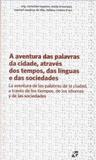 Livro - A aventura das palavras da cidade, através dos tempos, das línguas e das sociedades / La aventura de las palabras de la ciudad, a través de los tempos, de los idiomas y de las sociedades