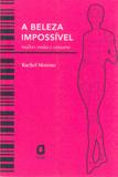 Livro - A beleza impossível - mulher, mídia e consumo