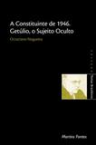 Livro - A constituinte de 1946, Getúlio, o sujeito oculto