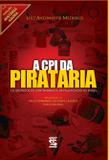 Livro - A CPI da Pirataria - Os segredos do contrabando e da falsificação no Brasil