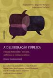 Livro - A deliberação pública e suas dimensões sociais, políticas e comunicativas