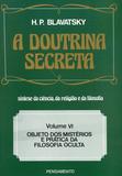 Livro - A Doutrina Secreta - (Vol. VI) - Objeto dos Mistérios e Prática da Filosofia Oculta