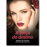 Livro - A força do Destino - Monica de Castro - Livros