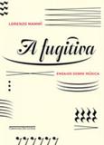 Livro - A fugitiva - Ensaios sobre música