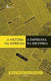 Livro - A Historia Na Imprensa, A Imprensa Na Historia - Pac - paco editorial