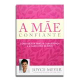 Livro A Mãe Confiante Joyce Meyer - Bello publicações