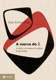 Livro - A Marca do Z - A vida e os tempos do editor Jorge Zahar