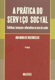 Livro - A prática do serviço social - cotidiano, formação e alternativas na área da saúde