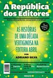 Livro - A república dos editores - As histórias de uma década vertiginosa na editora Abril