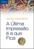 Livro - A Última Impressão É A Que Fica