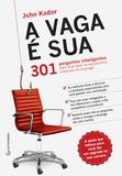 Livro - A vaga é sua - 301 perguntas inteligentes para você fazer na sua próxima entrevista de emprego
