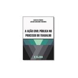 Livro - Ação Civil Pública no Processo do Trabalho, A - Editora