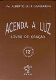 Livro acenda a luz - livro de oração - pe. alberto luiz gambarini - Ágape