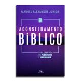 Livro Aconselhamento Bíblico Manuel Alexandre Júnior - Editora vida nova