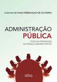 Livro - Administração Pública: Foco Na Otimização Do Modelo Administrativo