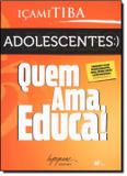 Livro - Adolescentes - Quem Ama, Educa ( Novo ) - Ing - integrare